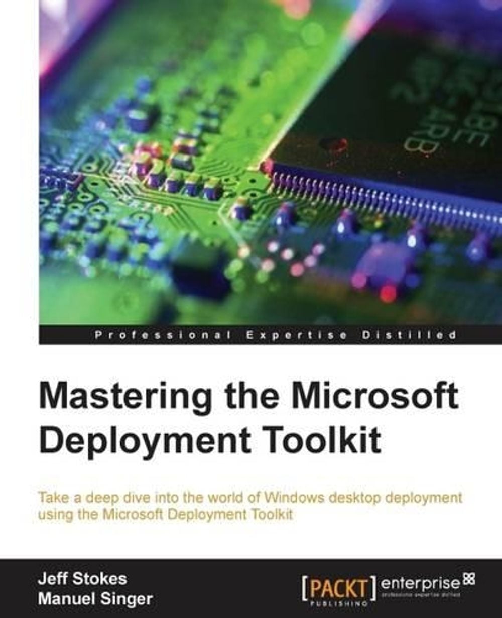 Mastering the Microsoft Deployment Toolkit by Jeff Stokes - ISBN: 9781782172499