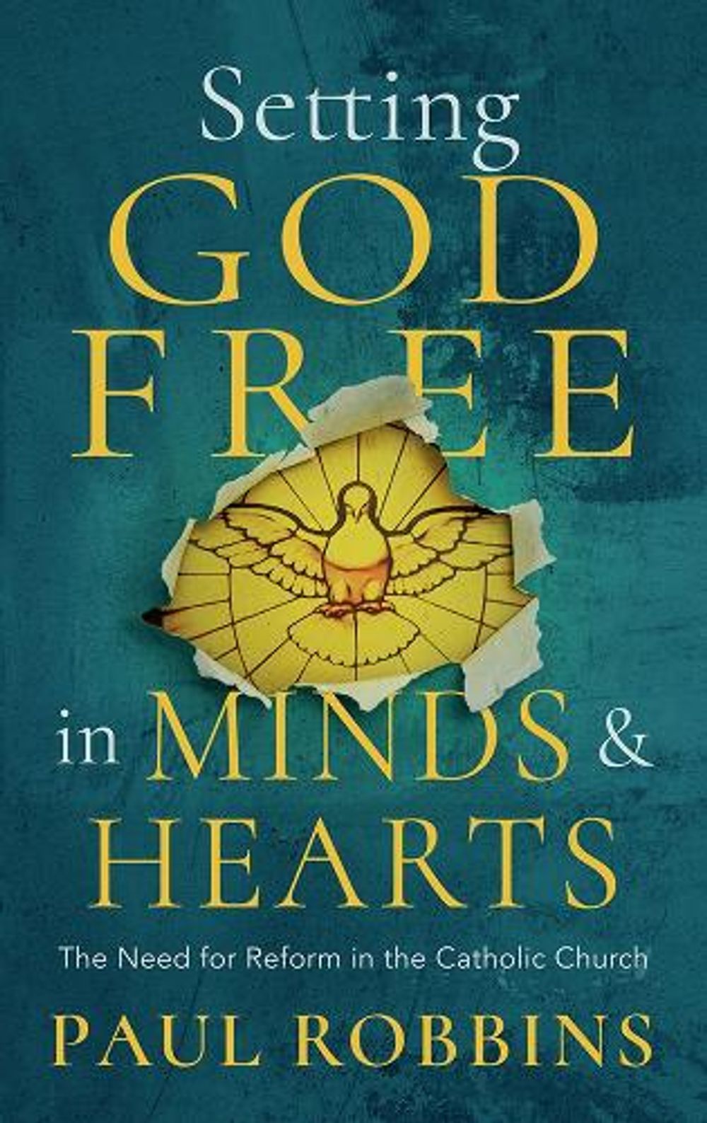 Setting God Free in Minds and Hearts by Paul Robbins - ISBN: 9781782183914