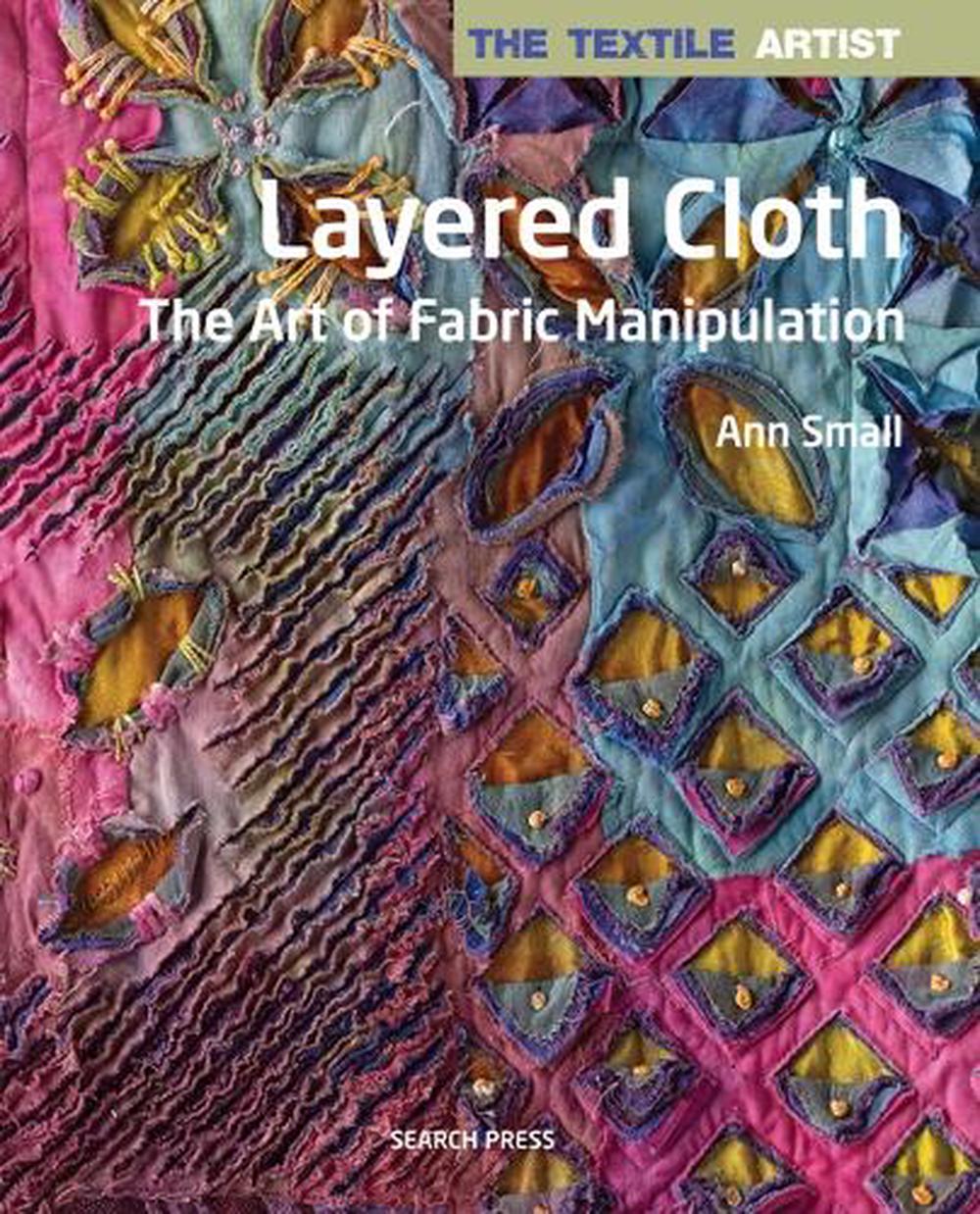 The Textile Artist: Layered Cloth, 9781782213345