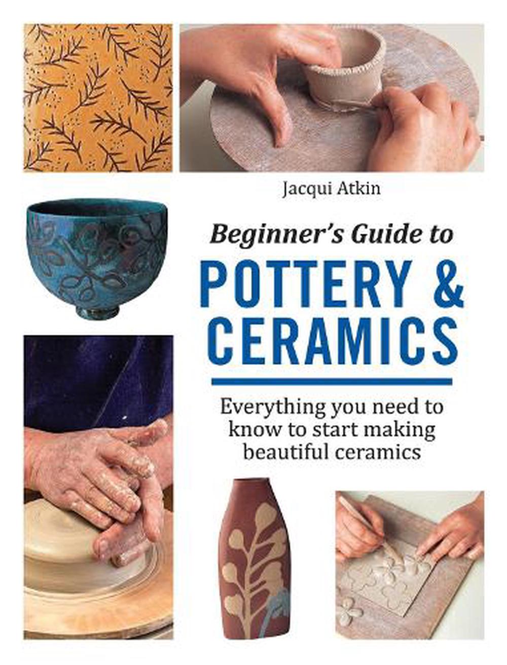 Beginner's Guide to Pottery & Ceramics, 9781782215592