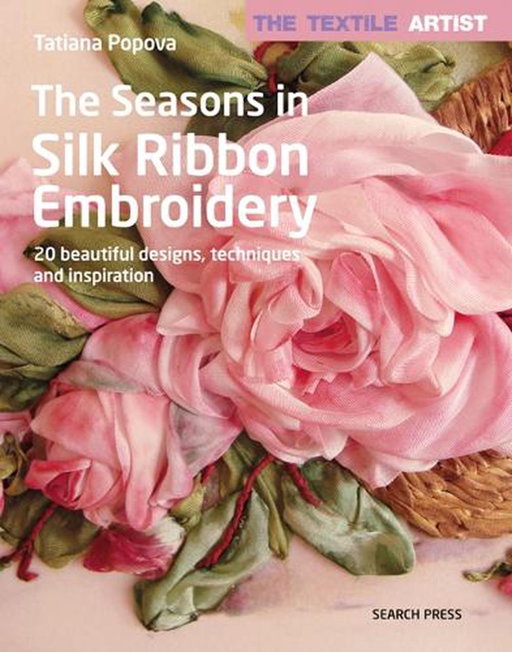The Textile Artist: The Seasons in Silk Ribbon Embroidery, 9781782216551
