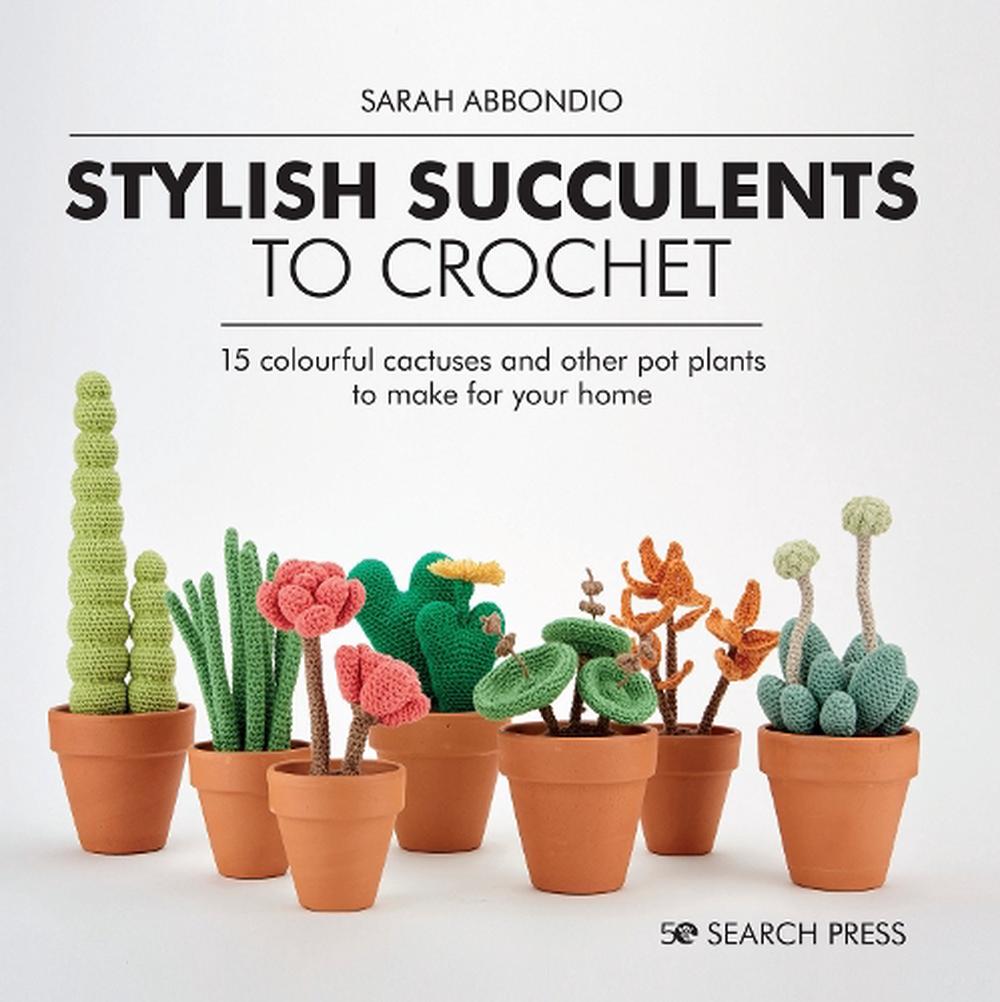 Stylish Succulents to Crochet, 9781782219019