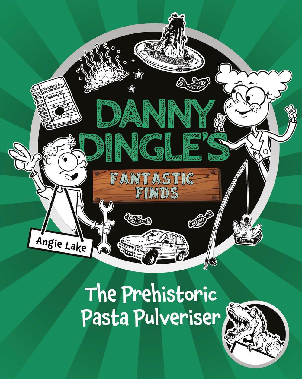 Danny Dingle's Fantastic Finds: The Prehistoric Pasta Pulveriser (Book 9) by Angie Lake - ISBN: 9781782269748