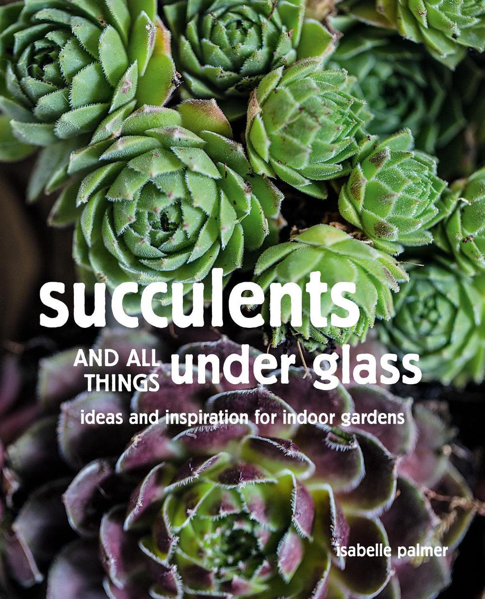 Succulents and All things Under Glass, 9781782499213