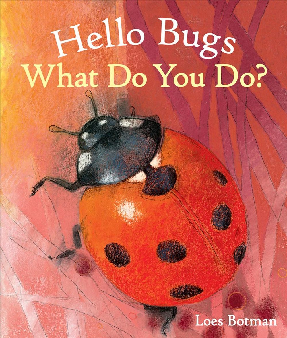 Hello Bugs, What Do You Do? by Loes Botman - ISBN: 9781782503835