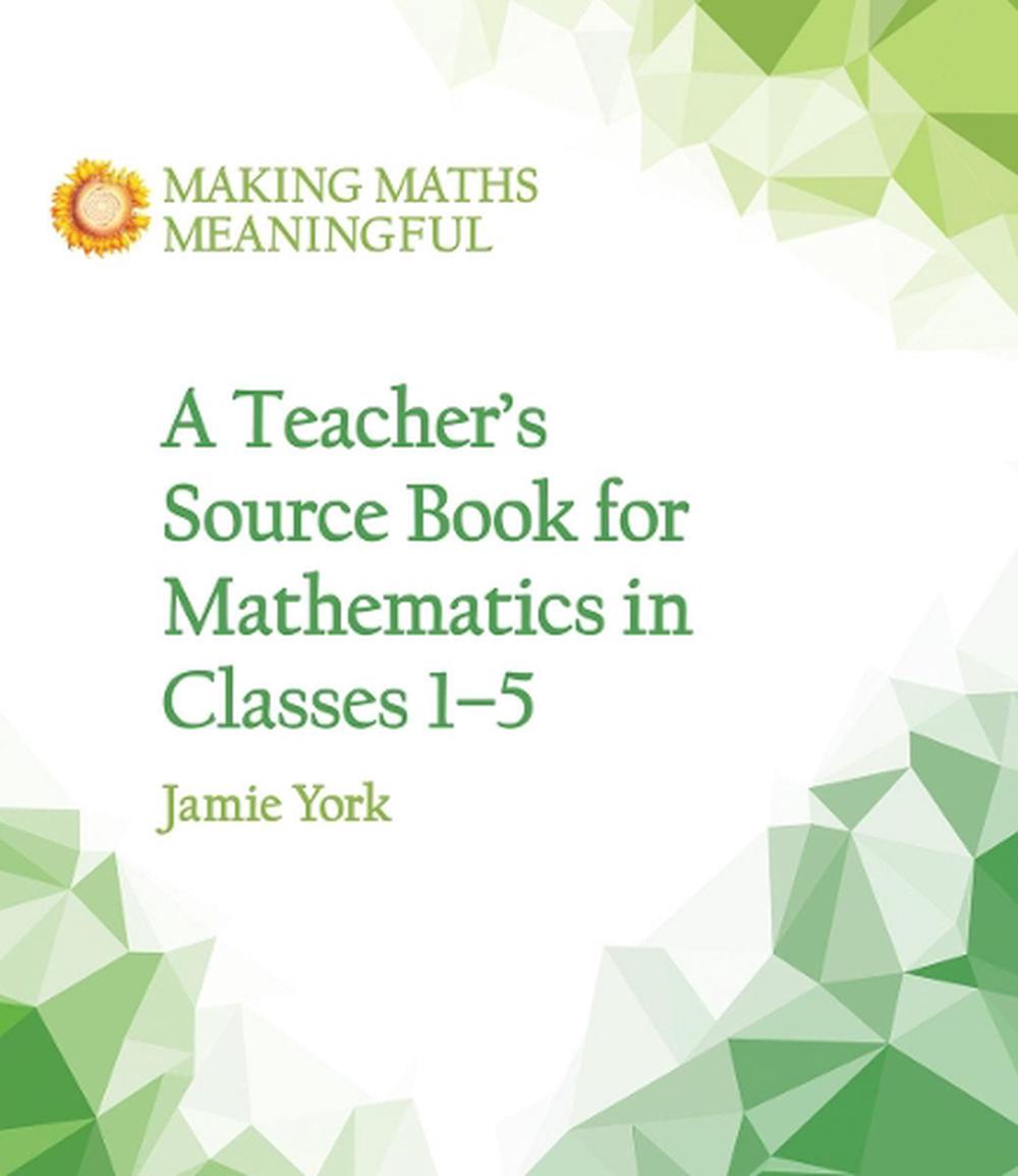 A Teacher's Source Book for Mathematics in Classes 1 to 5, 9781782504306
