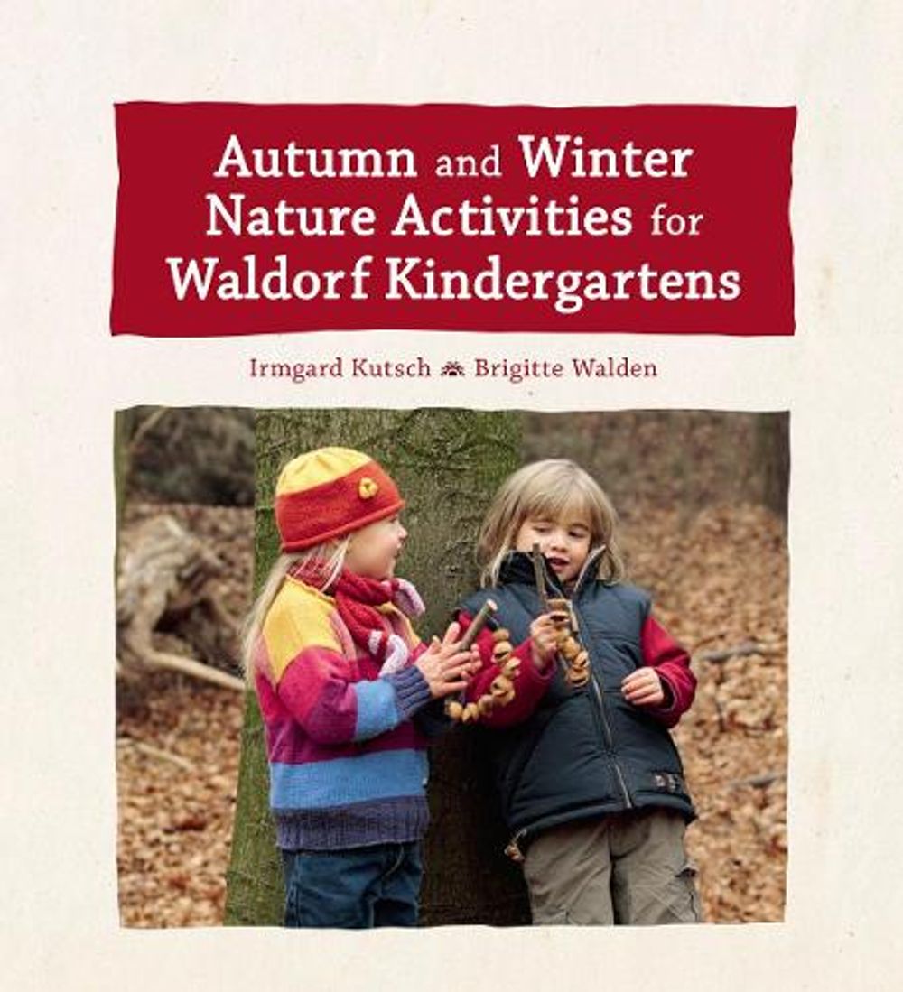 Autumn and Winter Nature Activities for Waldorf Kindergartens by Irmgard Kutsch - ISBN: 9781782506676