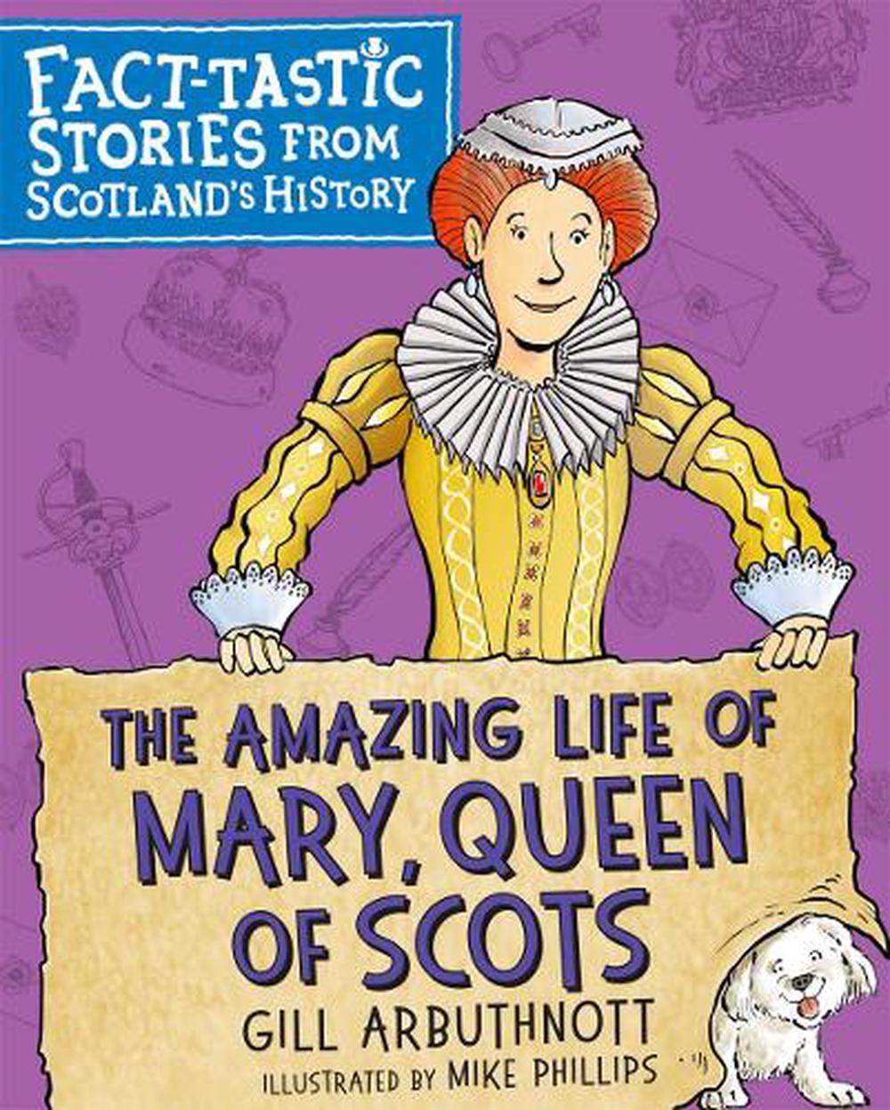 The Amazing Life of Mary, Queen of Scots, 9781782506683