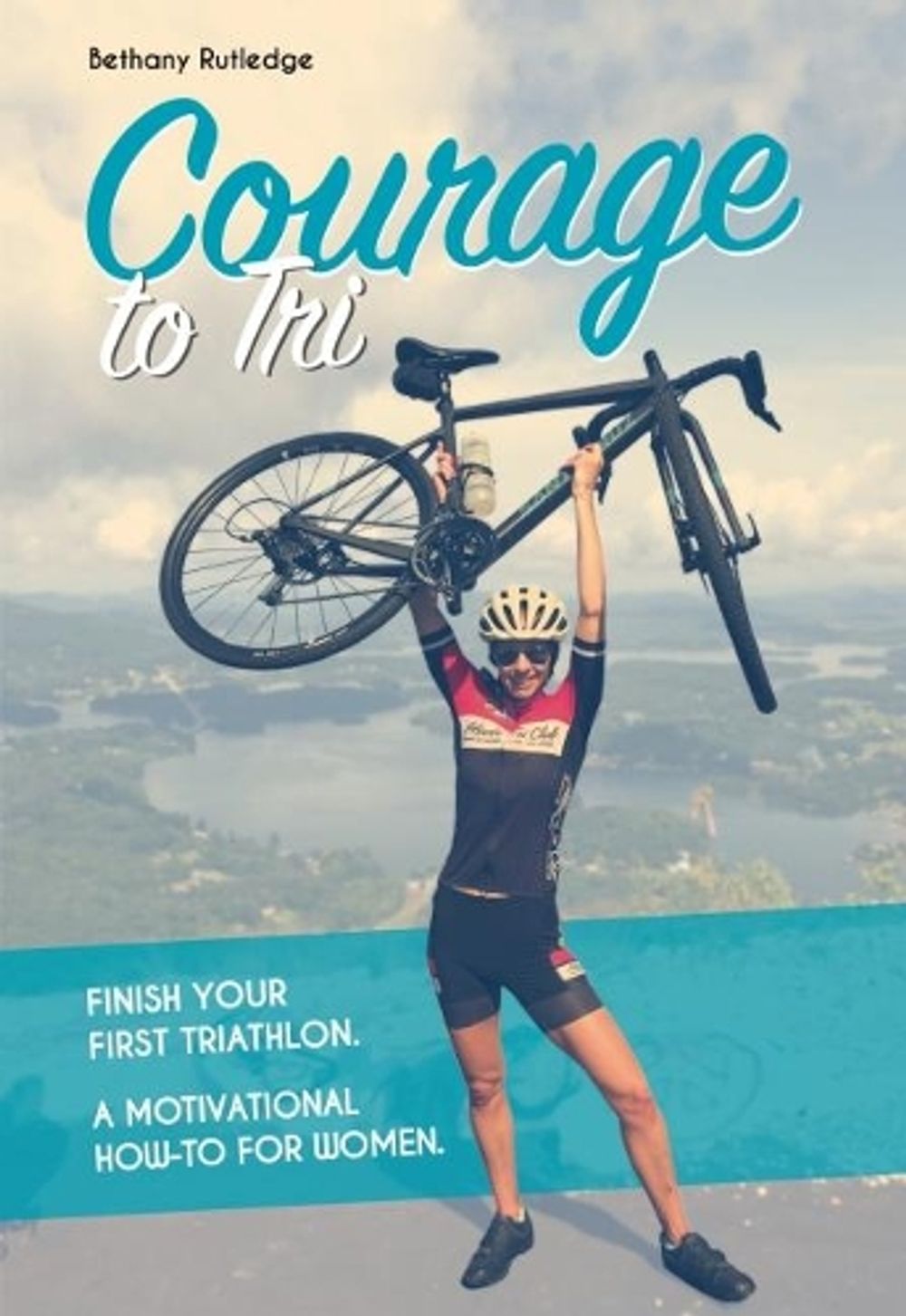 Courage to Tri by Bethany Rutledge - ISBN: 9781782551355