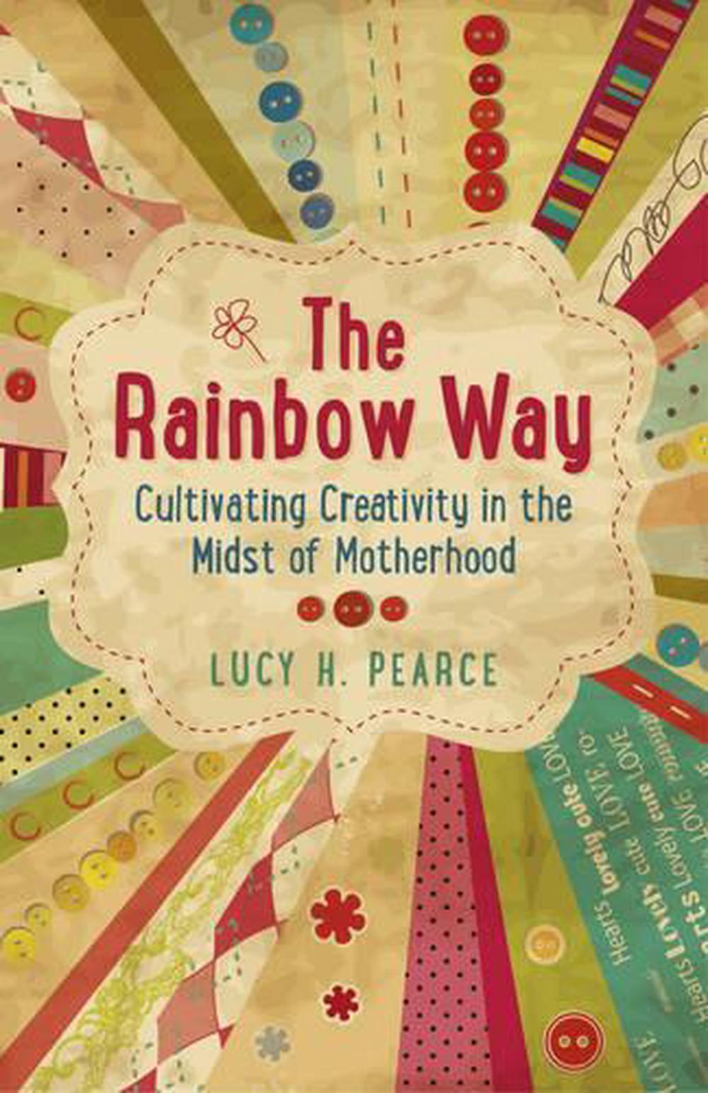 Rainbow Way, The – Cultivating Creativity in the Midst of Motherhood, 9781782790280