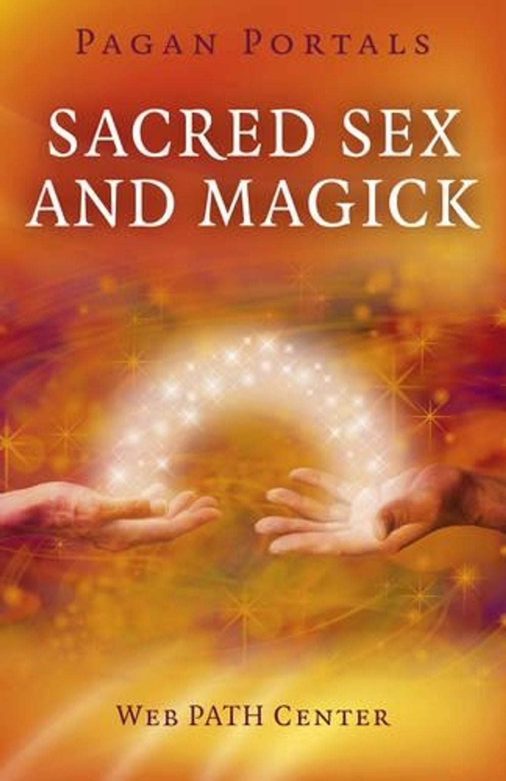 Pagan Portals – Sacred Sex and Magick by Web Path Center - ISBN: 9781782795544