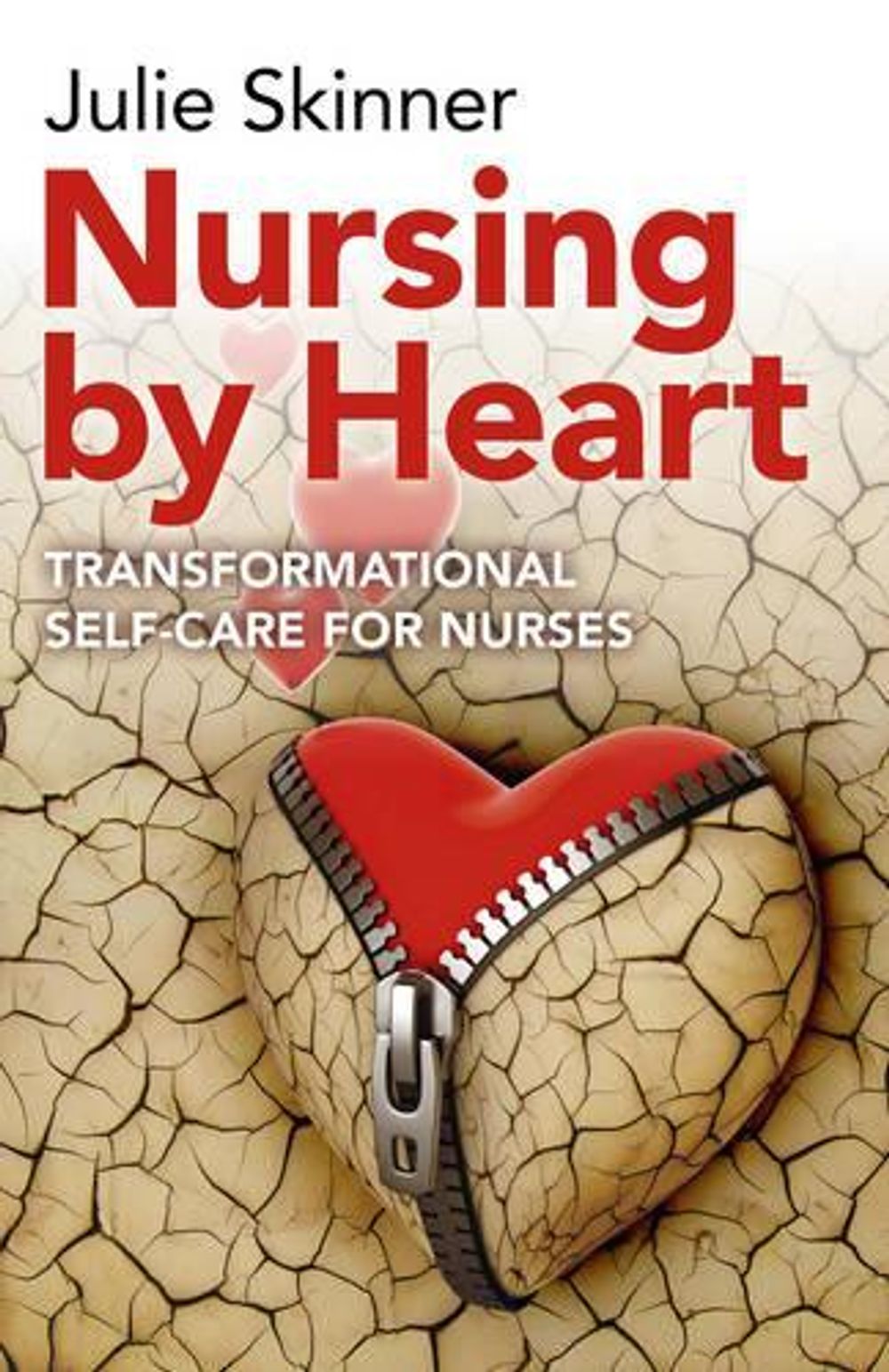 Nursing by Heart – transformational self–care for nurses by Julie Skinner - ISBN: 9781782797111