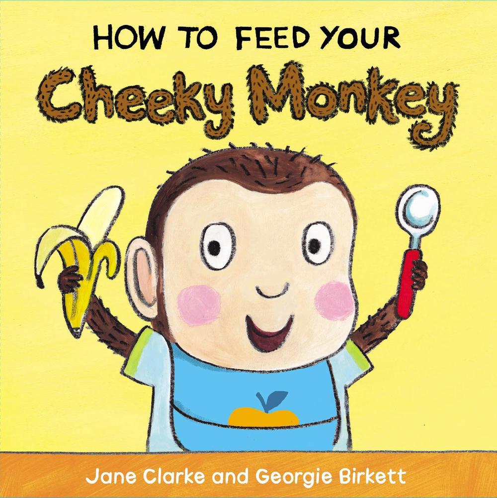 How to Feed Your Cheeky Monkey, 9781782953975