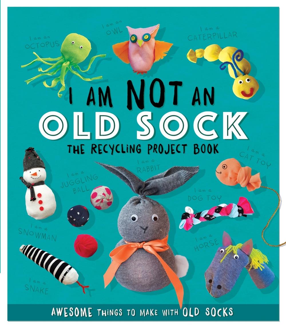 I Am Not An Old Sock - The Recycling Project Book by Sara Stanford - ISBN: 9781783124206