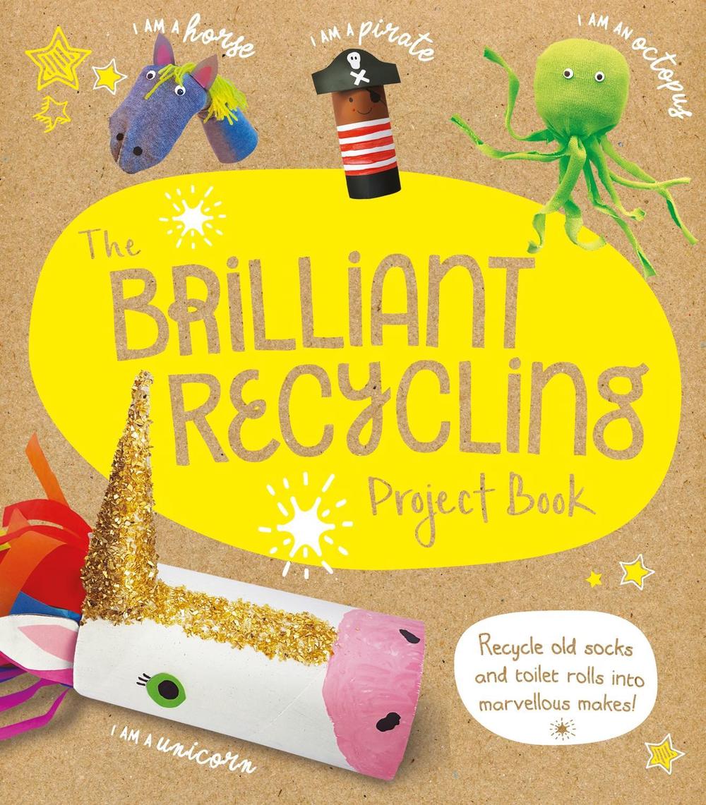The Brilliant Recycling Project Book by Sara Stanford - ISBN: 9781783125180