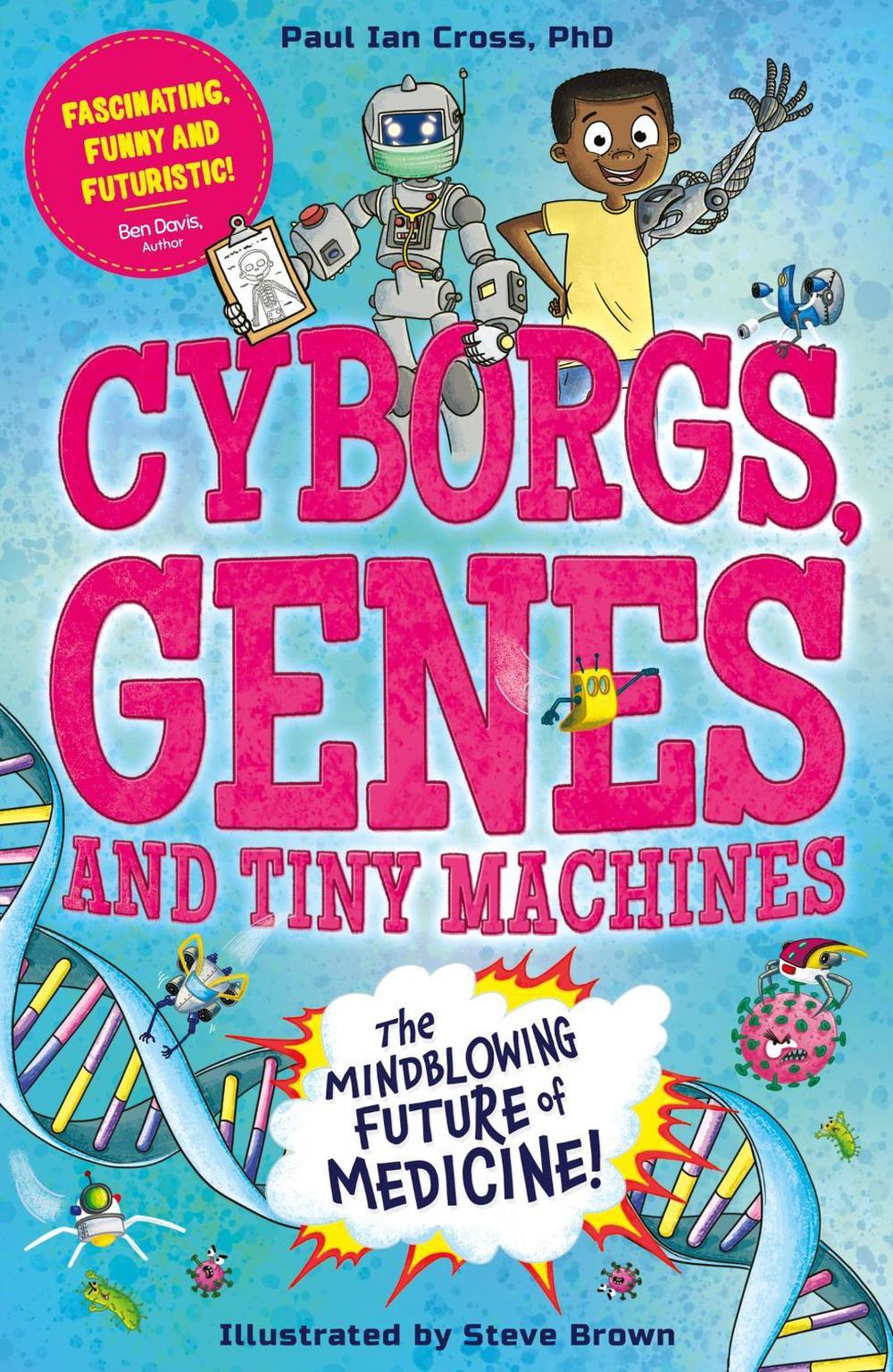 Cyborgs, Genes and Tiny Machines by Steve Brown - ISBN: 9781783129867