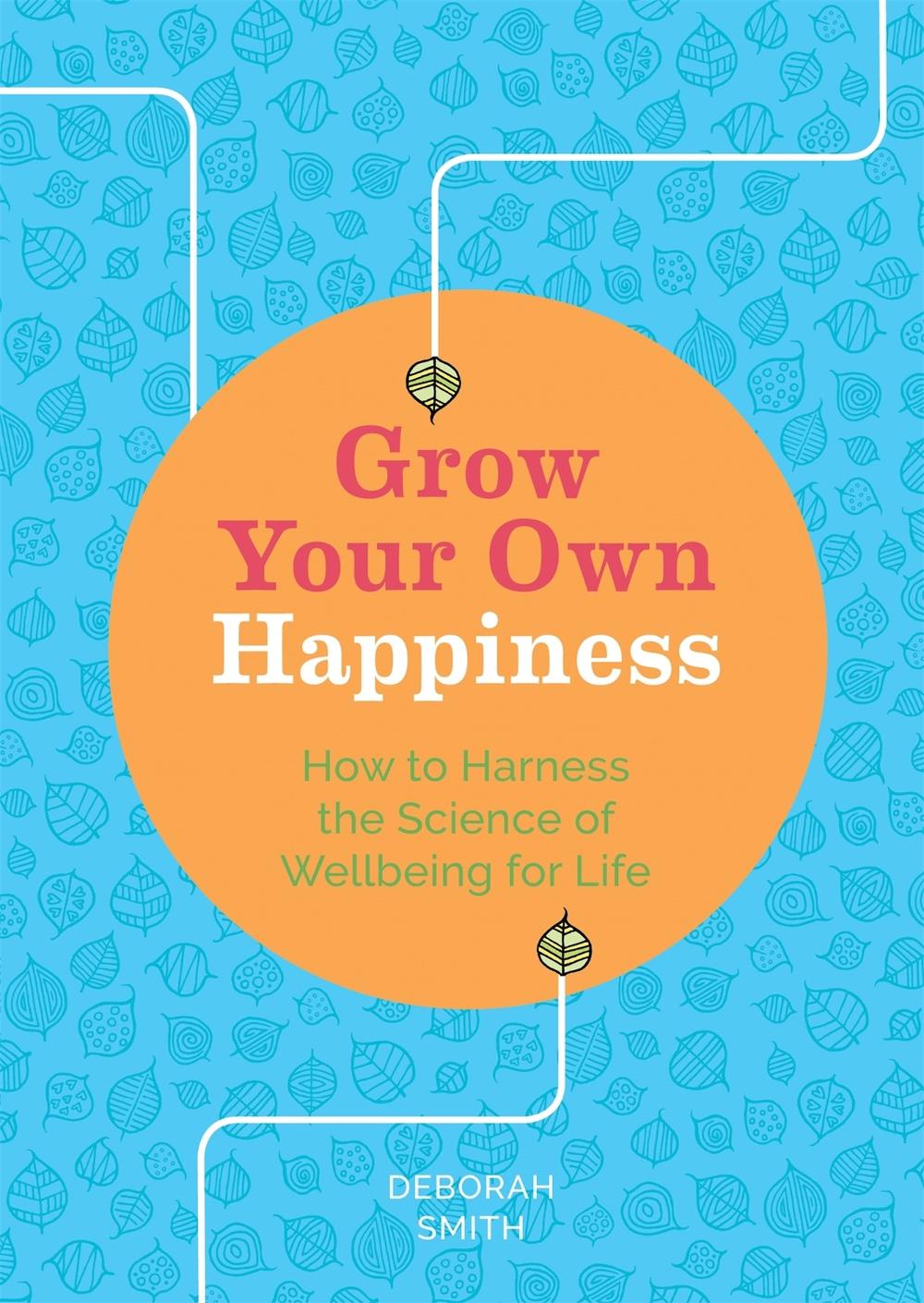 Grow Your Own Happiness by Deborah Smith - ISBN: 9781783253074