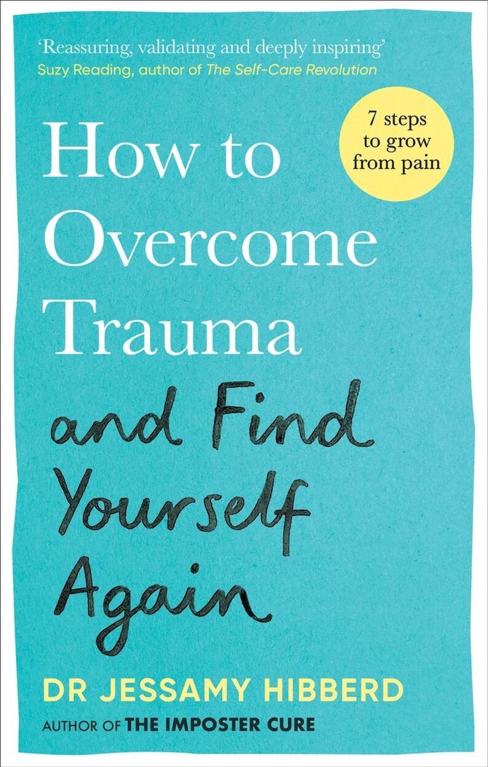How to Overcome Trauma and Find Yourself Again by Dr Jessamy Hibberd - ISBN: 9781783255535