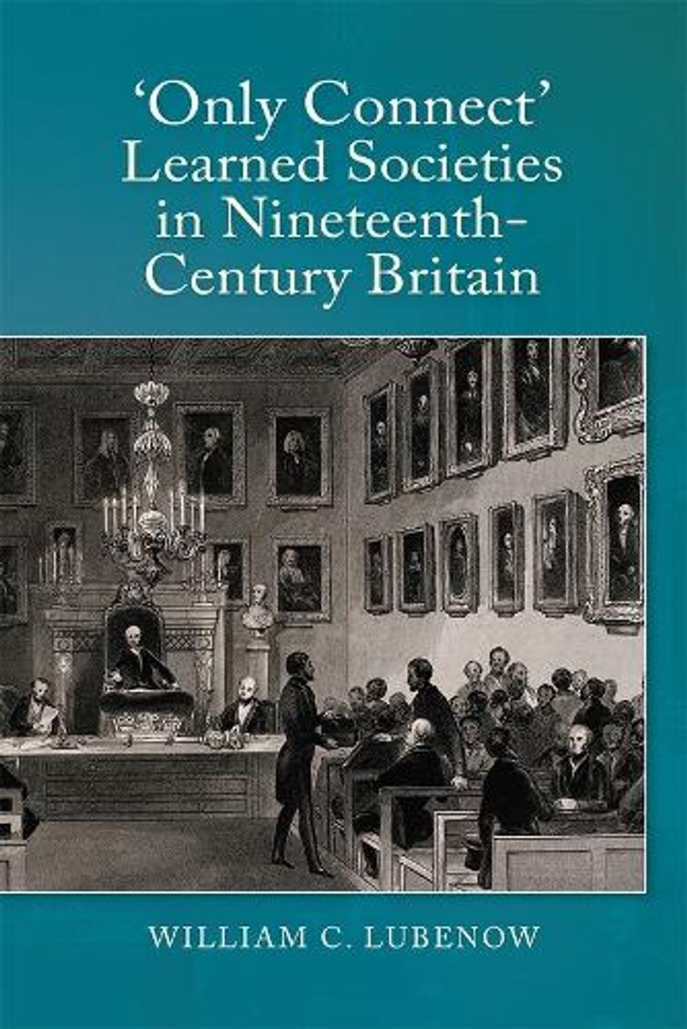 Only Connect: Learned Societies in Nineteenth-Century Britain by William C. Lubenow - ISBN: 9781783270460