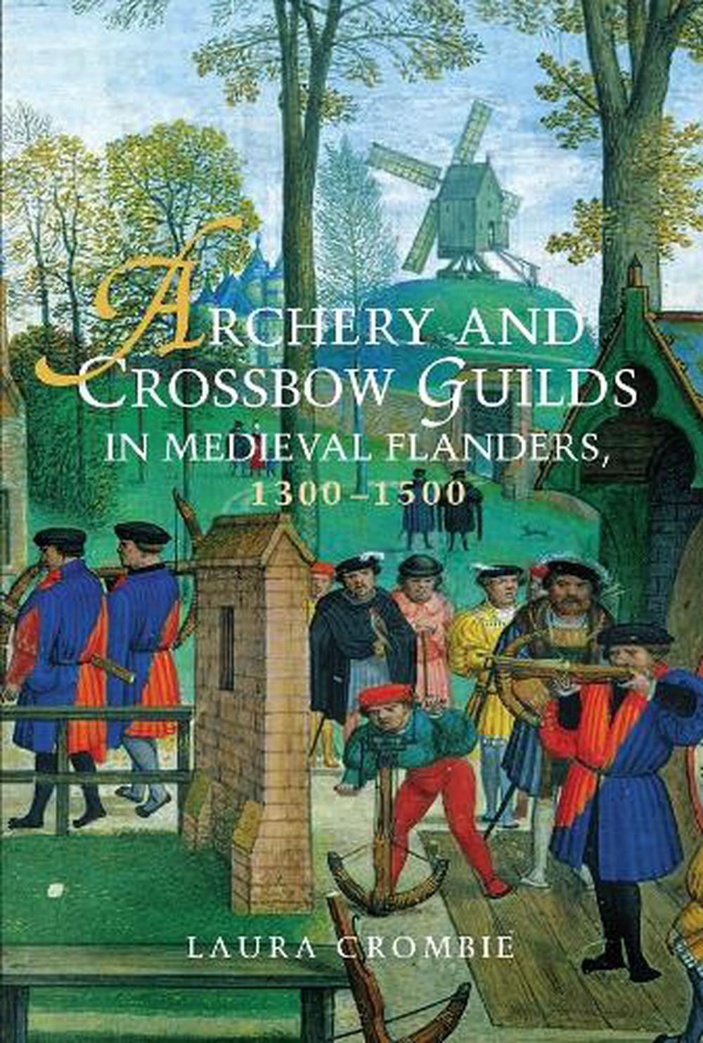 Archery and Crossbow Guilds in Medieval Flanders, 1300-1500, 9781783273058