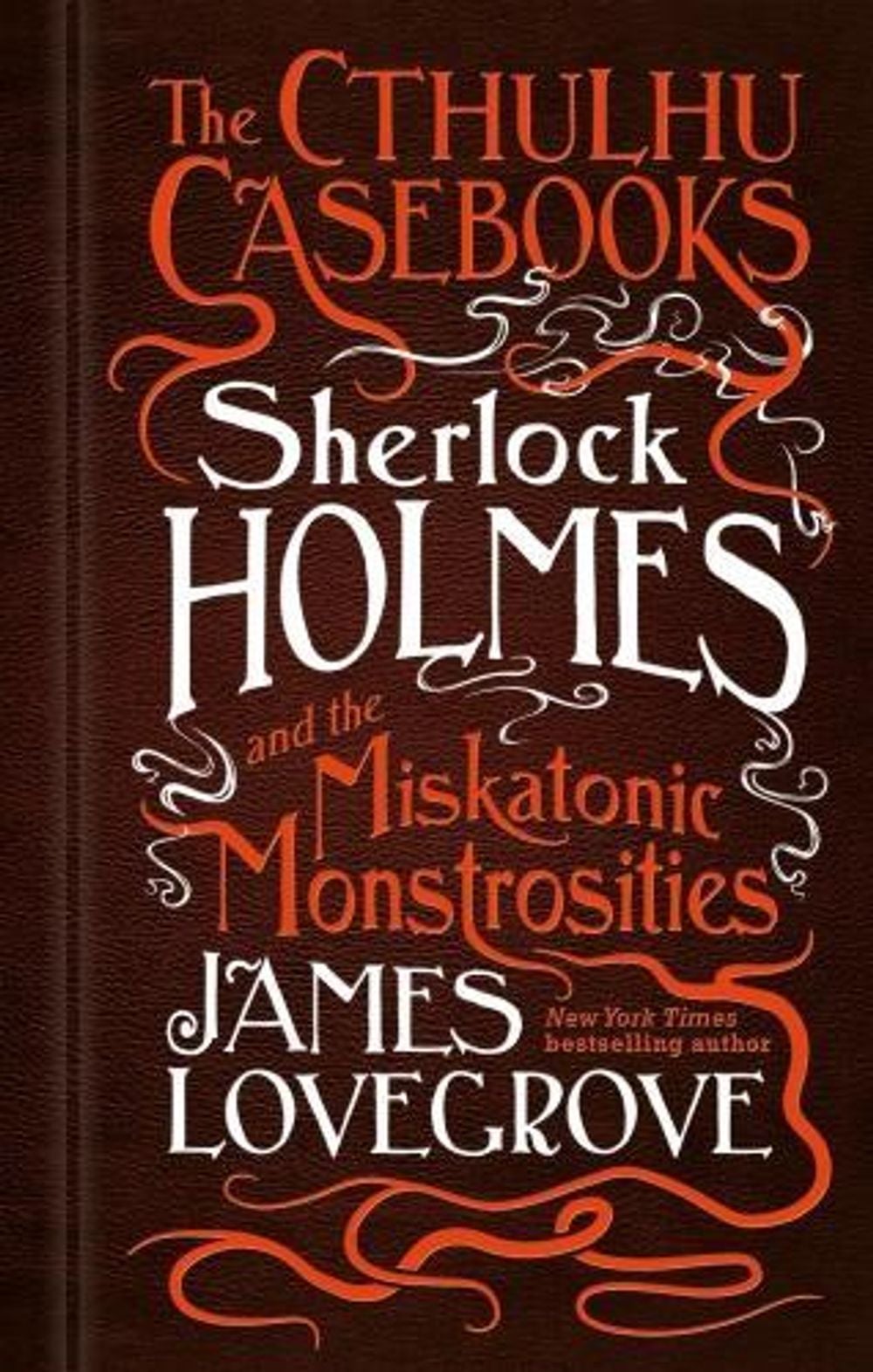 The Cthulhu Casebooks - Sherlock Holmes and the Miskatonic Monstrosities by James Lovegrove - ISBN: 9781783295951