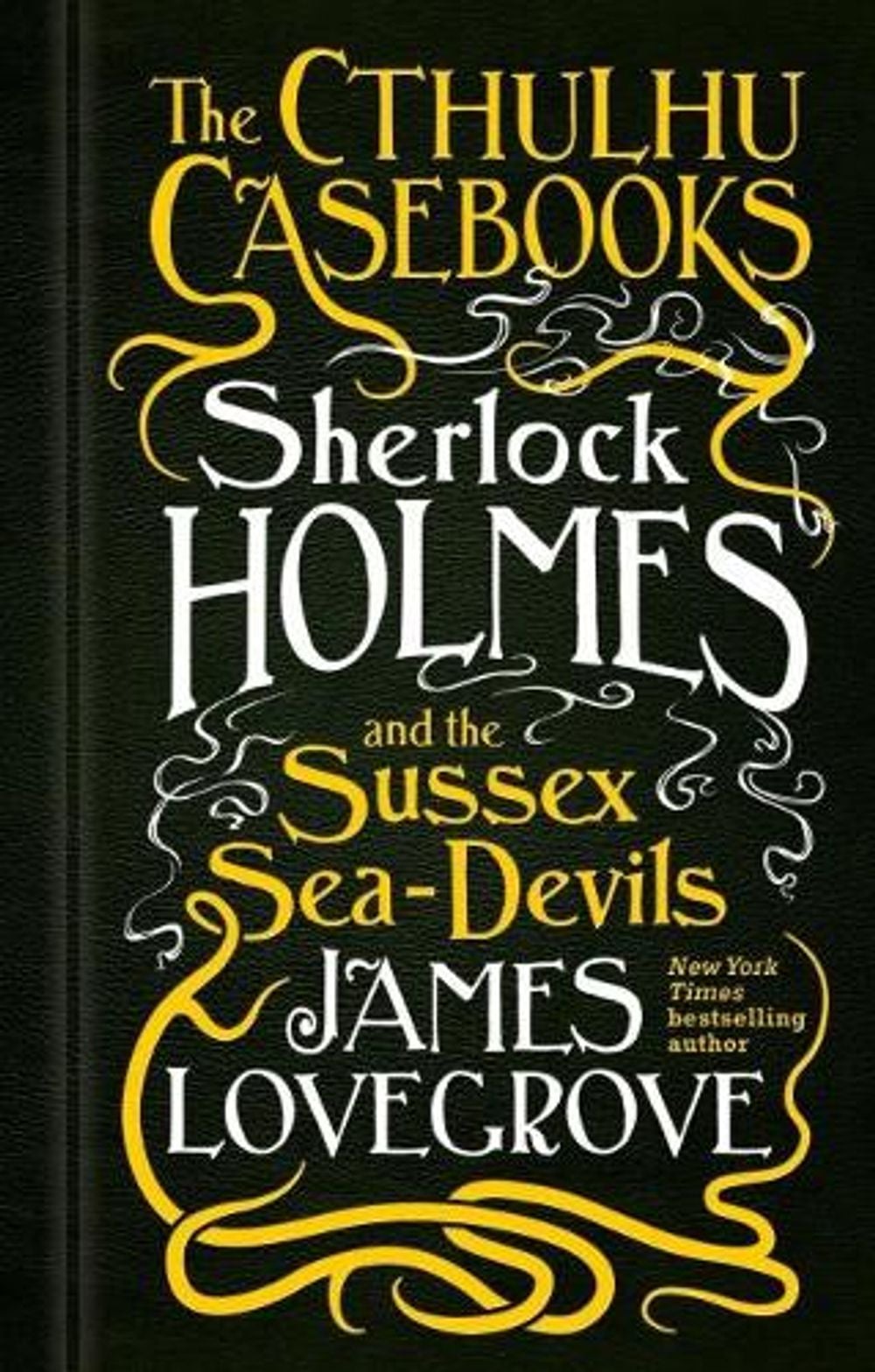 The Cthulhu Casebooks - Sherlock Holmes and the Sussex Sea-Devils by James Lovegrove - ISBN: 9781783295975