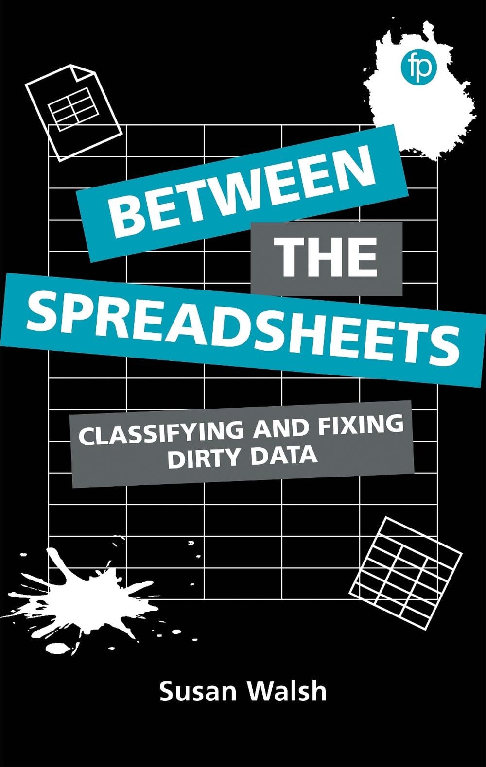 Between the Spreadsheets by Susan Walsh - ISBN: 9781783305032