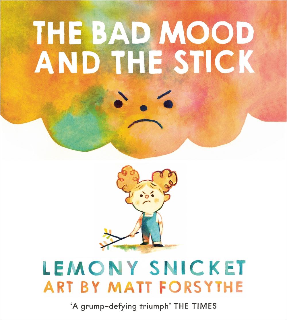 The Bad Mood and the Stick by Lemony Snicket - ISBN: 9781783446605
