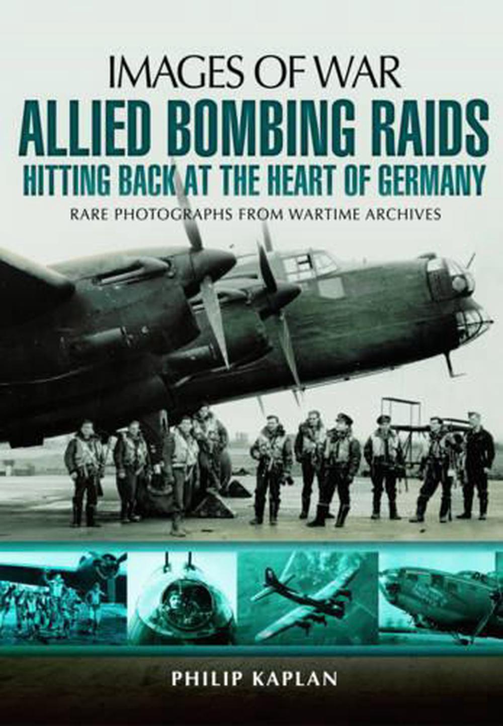 Allied Bombing Raids: Hitting Back at the Heart of Germany, 9781783462896