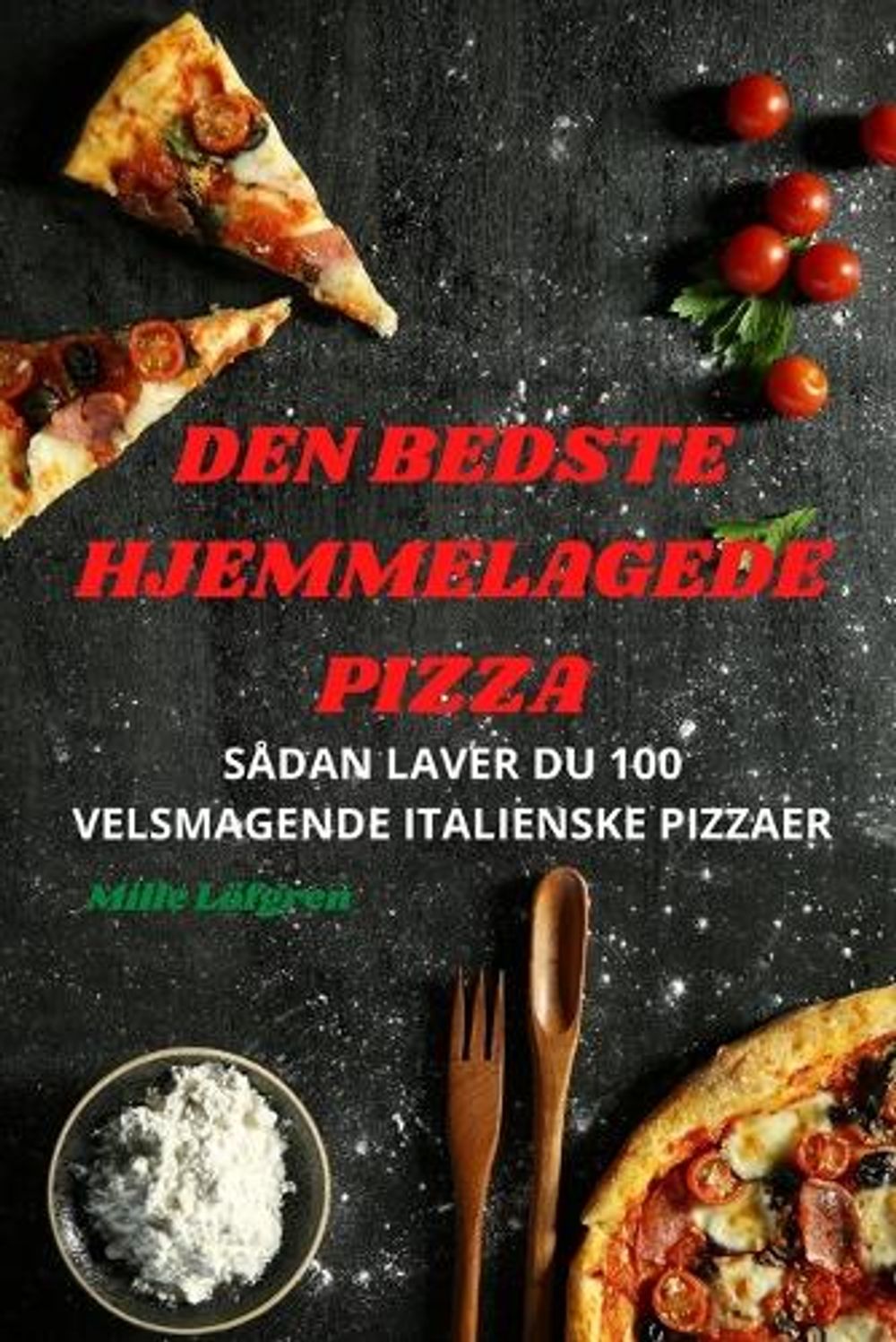 Den Bedste Hjemmelagede Pizza by Mille Löfgren - ISBN: 9781783574070