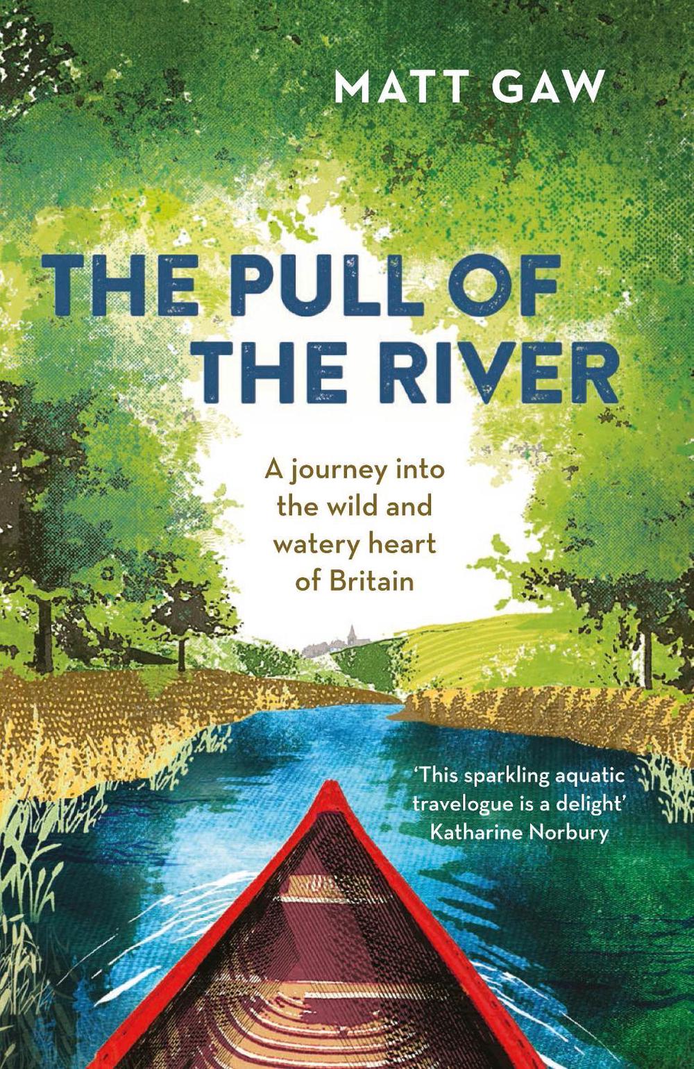 The Pull of the River by Matt Gaw - ISBN: 9781783964352