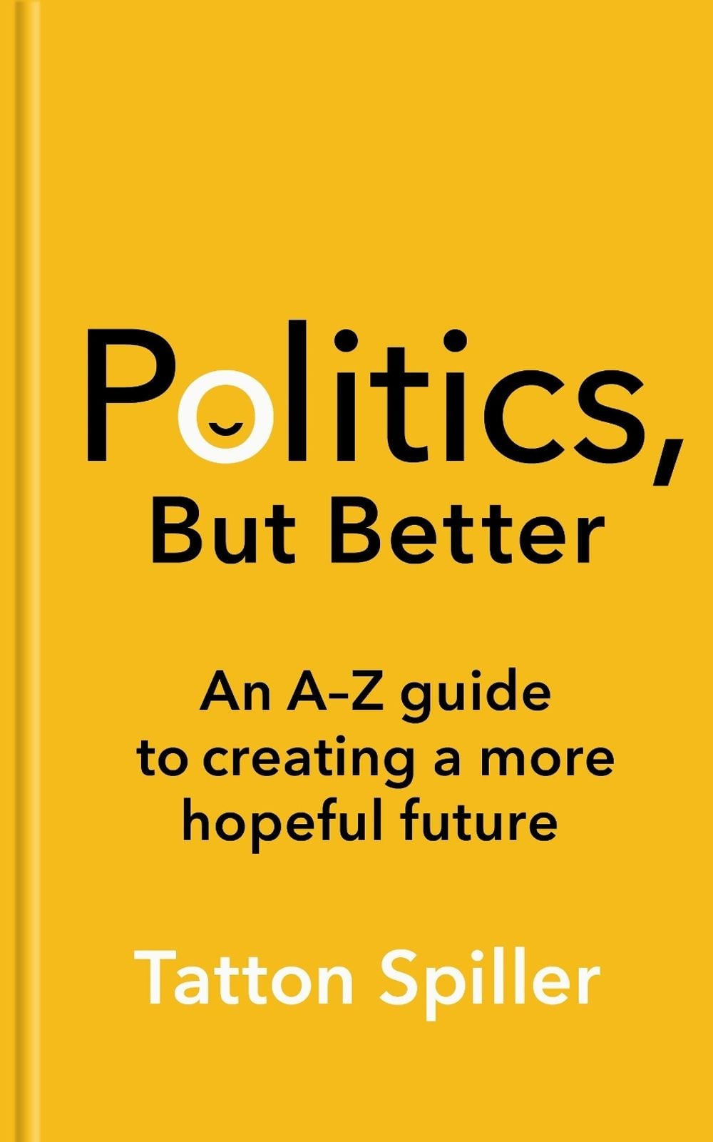 Politics, But Better by Tatton Spiller - ISBN: 9781783967520