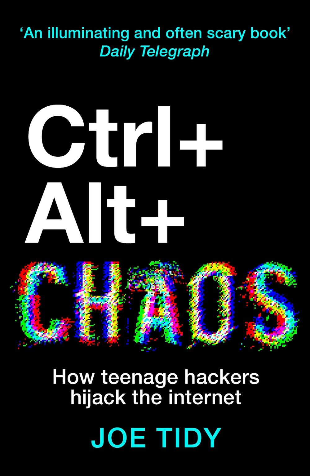 Ctrl+Alt+Chaos by Joe Tidy - ISBN: 9781783968787