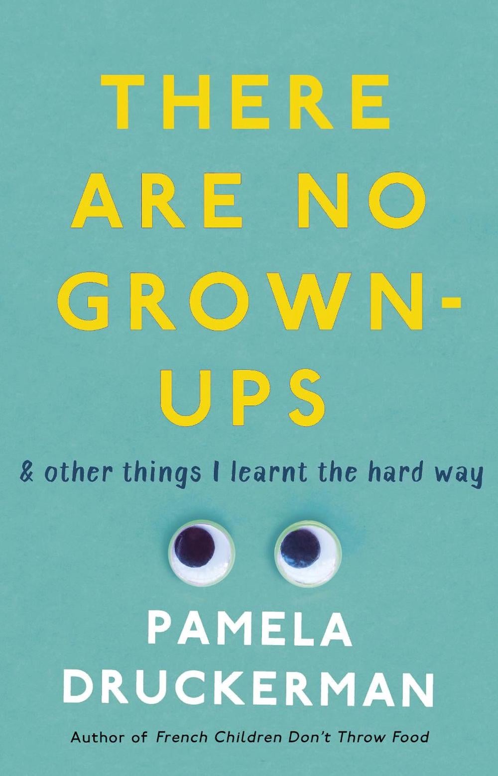 There Are No Grown-Ups by Pamela Druckerman - ISBN: 9781784160449