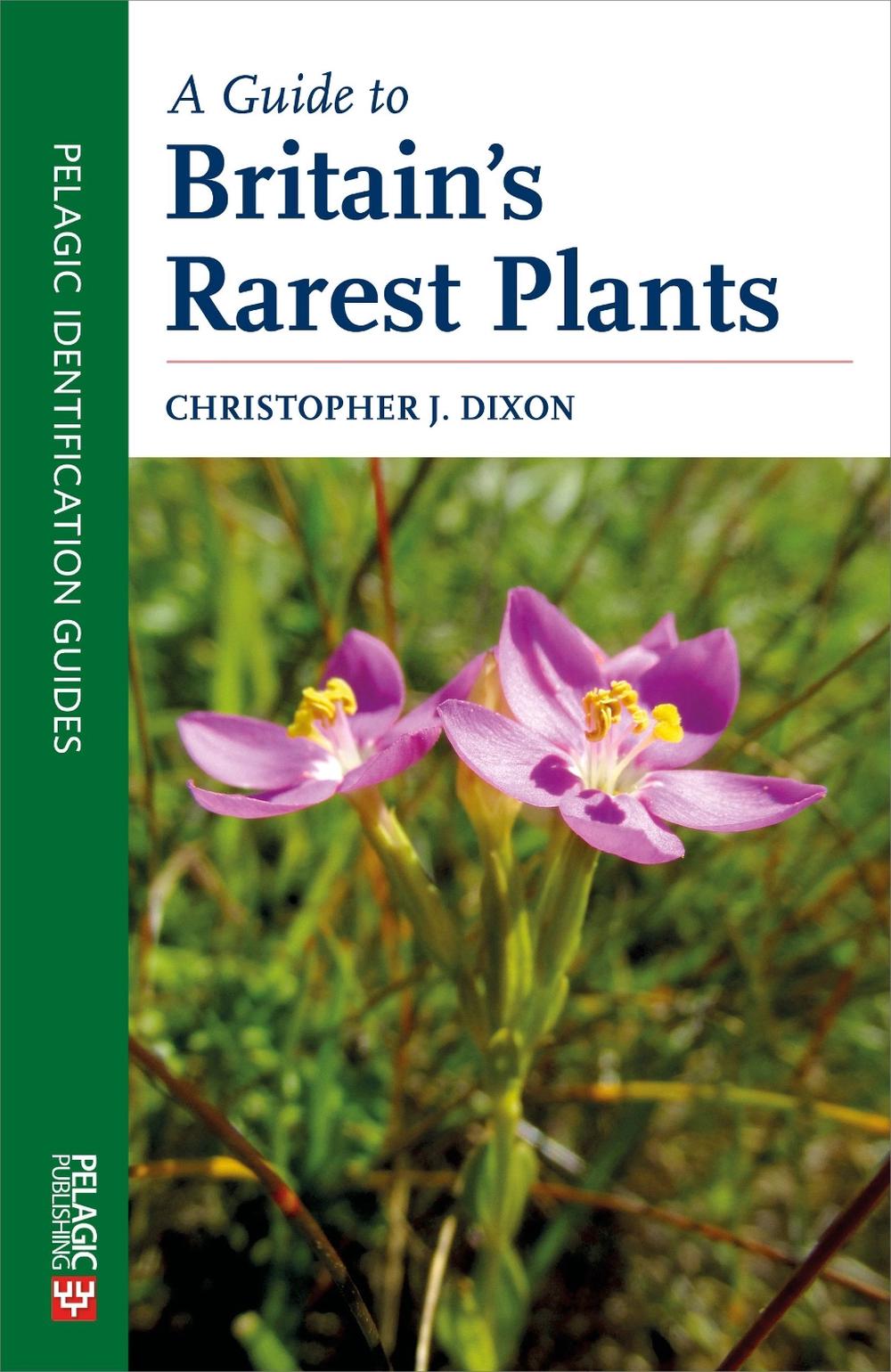 A Guide to Britain's Rarest Plants by Christopher Dixon - ISBN: 9781784271466
