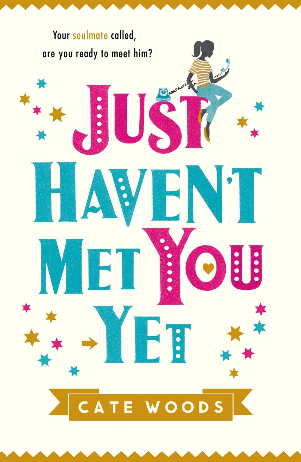 Just Haven't Met You Yet by Cate Woods - ISBN: 9781784293741