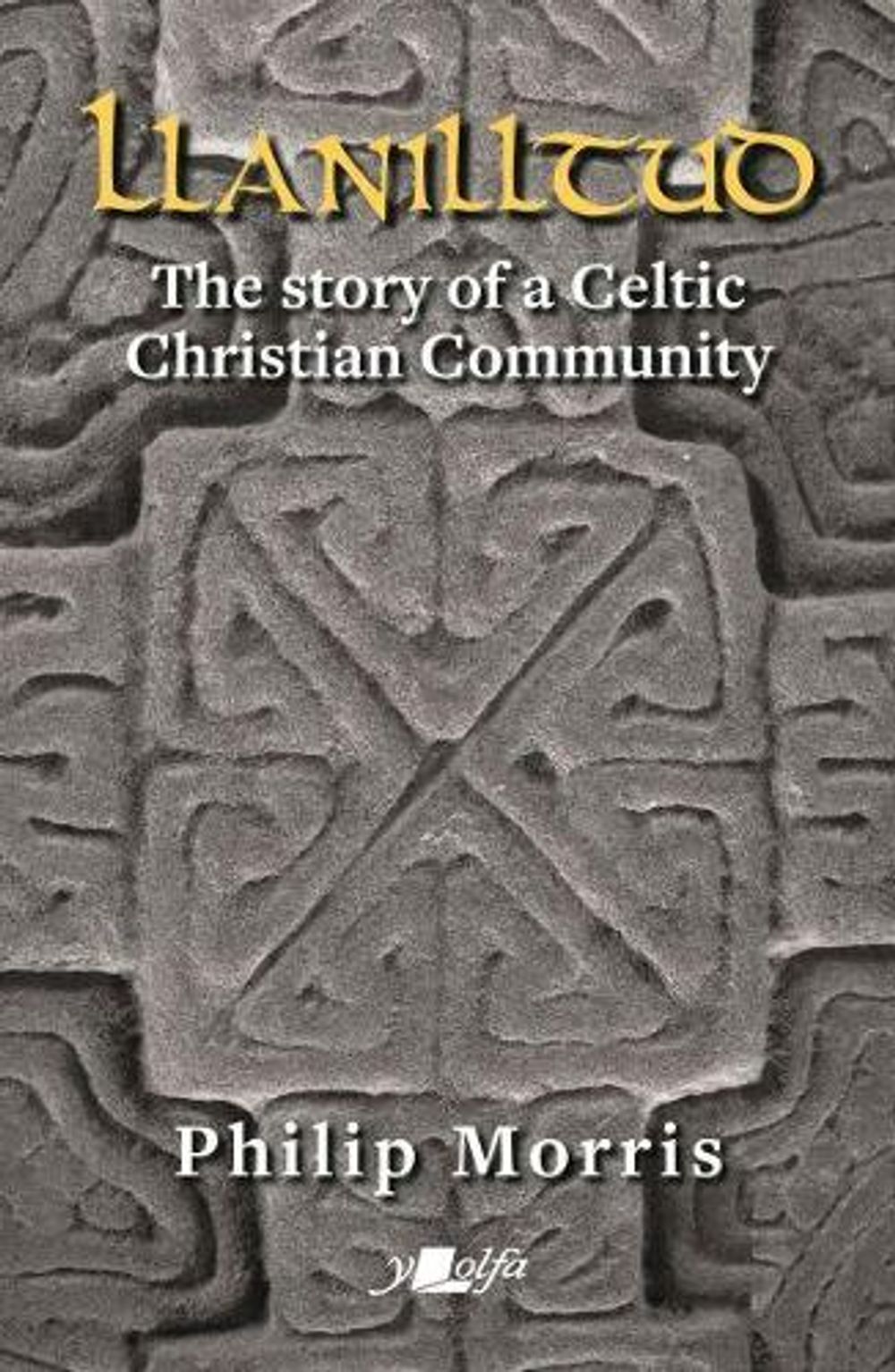 Llanilltud - The Story of a Celtic Christian Community by Philip Morris - ISBN: 9781784617530