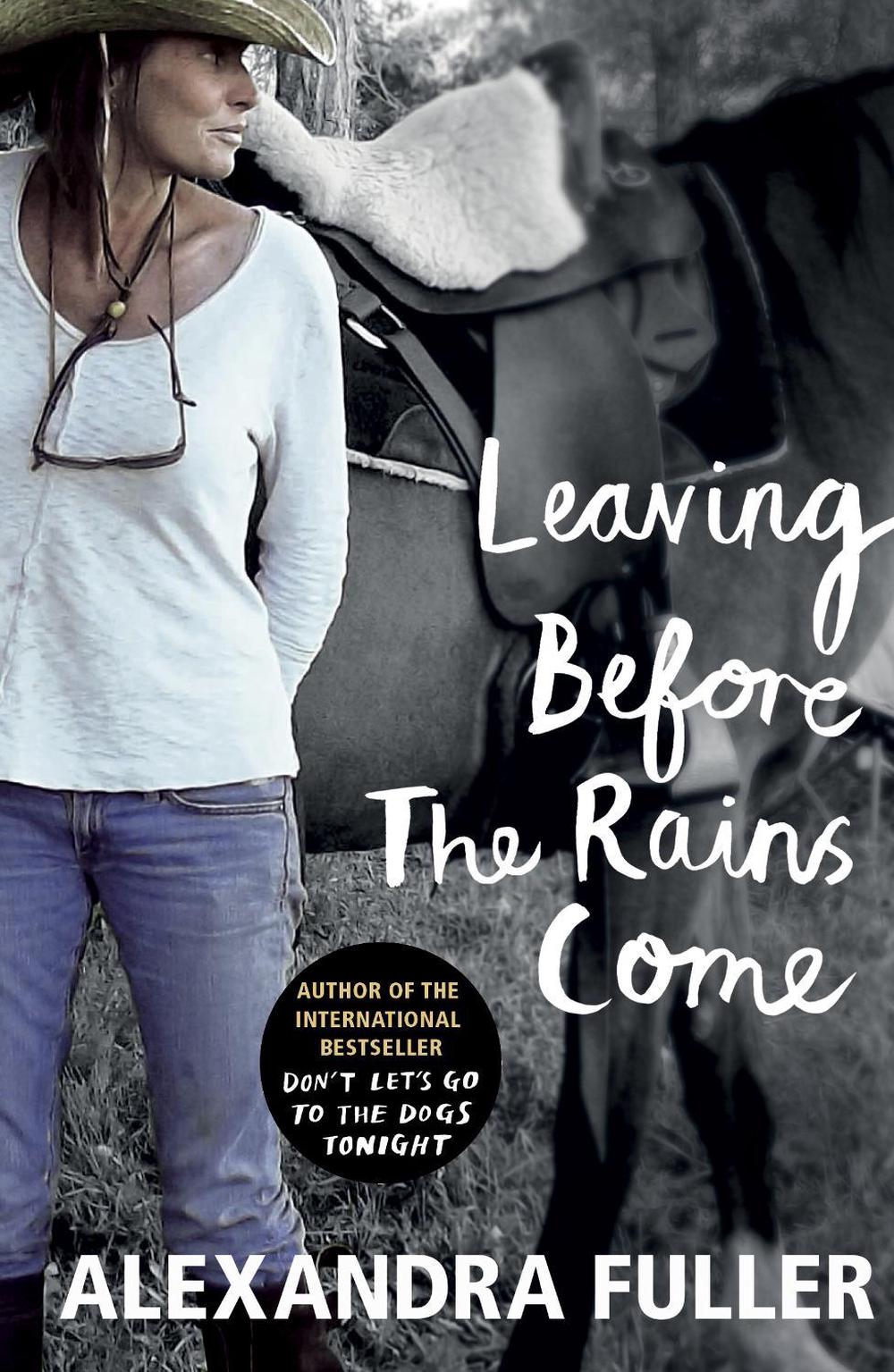 Leaving Before the Rains Come by Alexandra Fuller - ISBN: 9781784700591