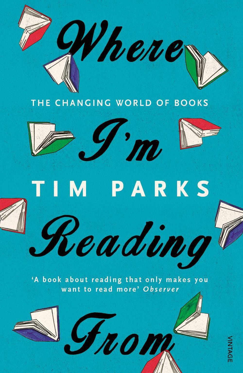Where I'm Reading From by Tim Parks - ISBN: 9781784701796