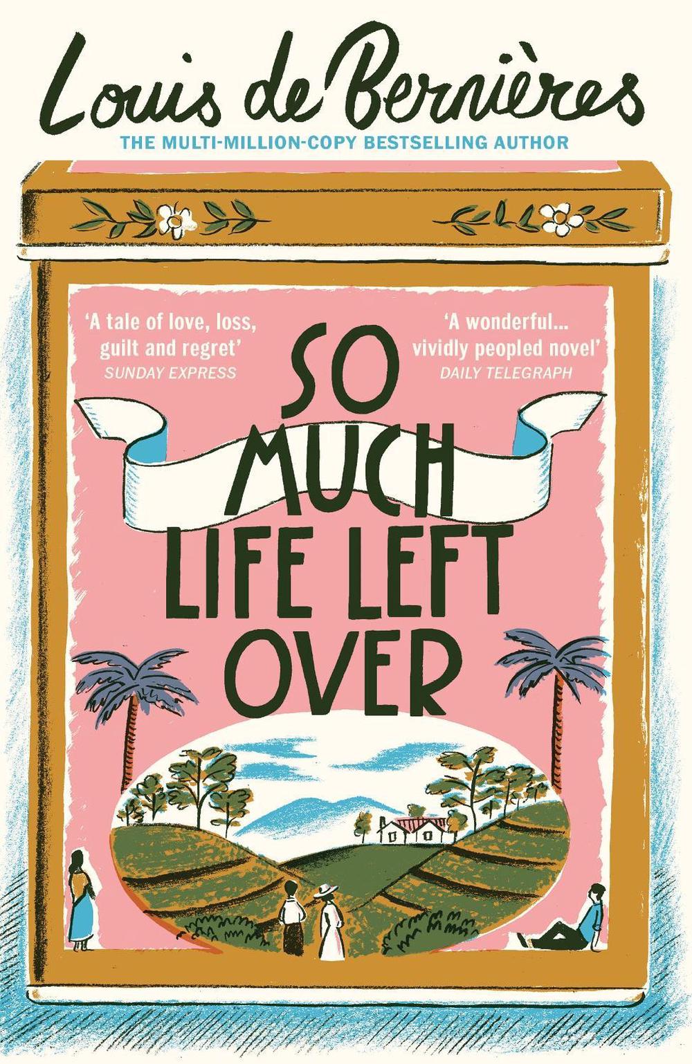 So Much Life Left Over by Louis de Bernières - ISBN: 9781784705886