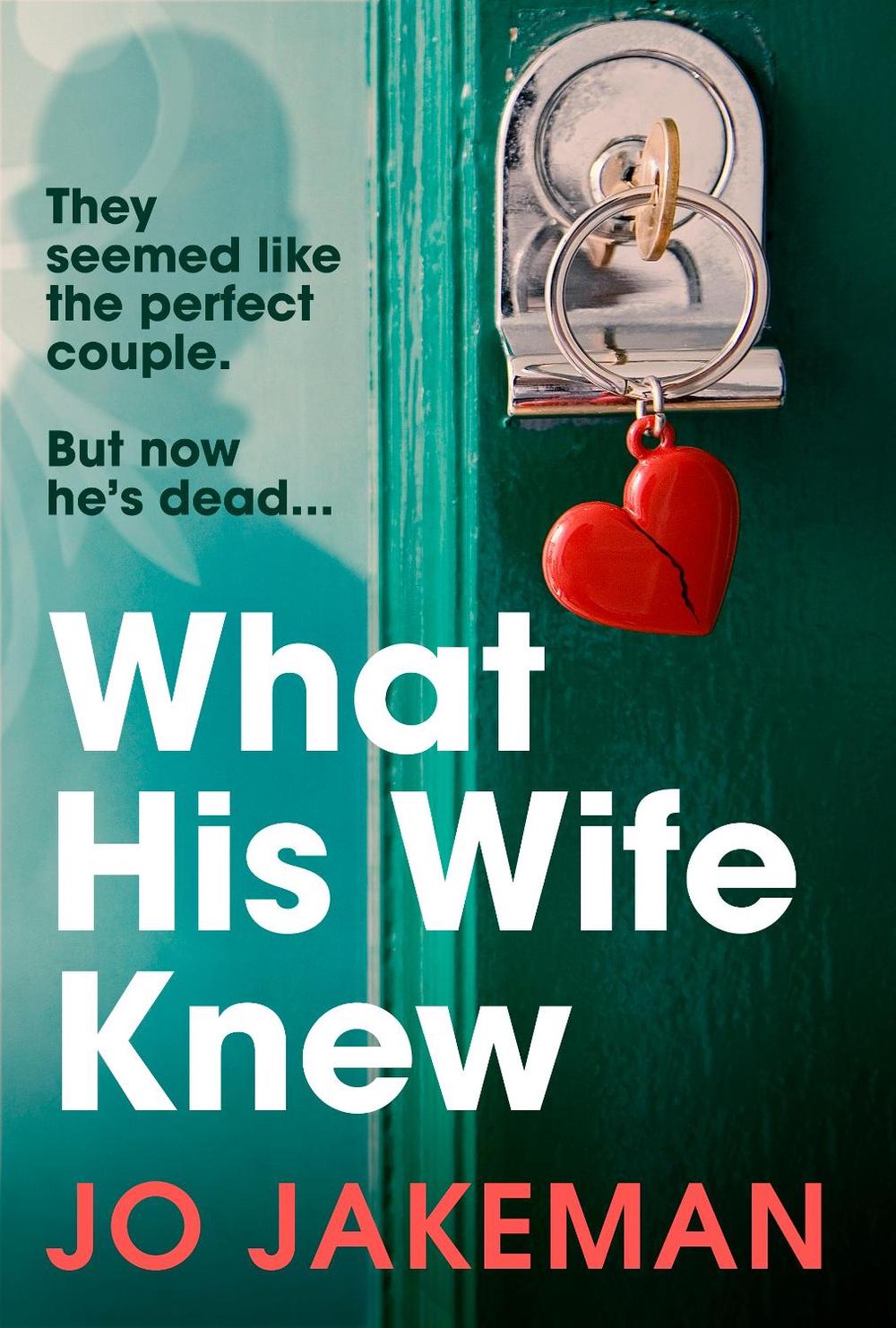 What His Wife Knew by Jo Jakeman - ISBN: 9781784709266