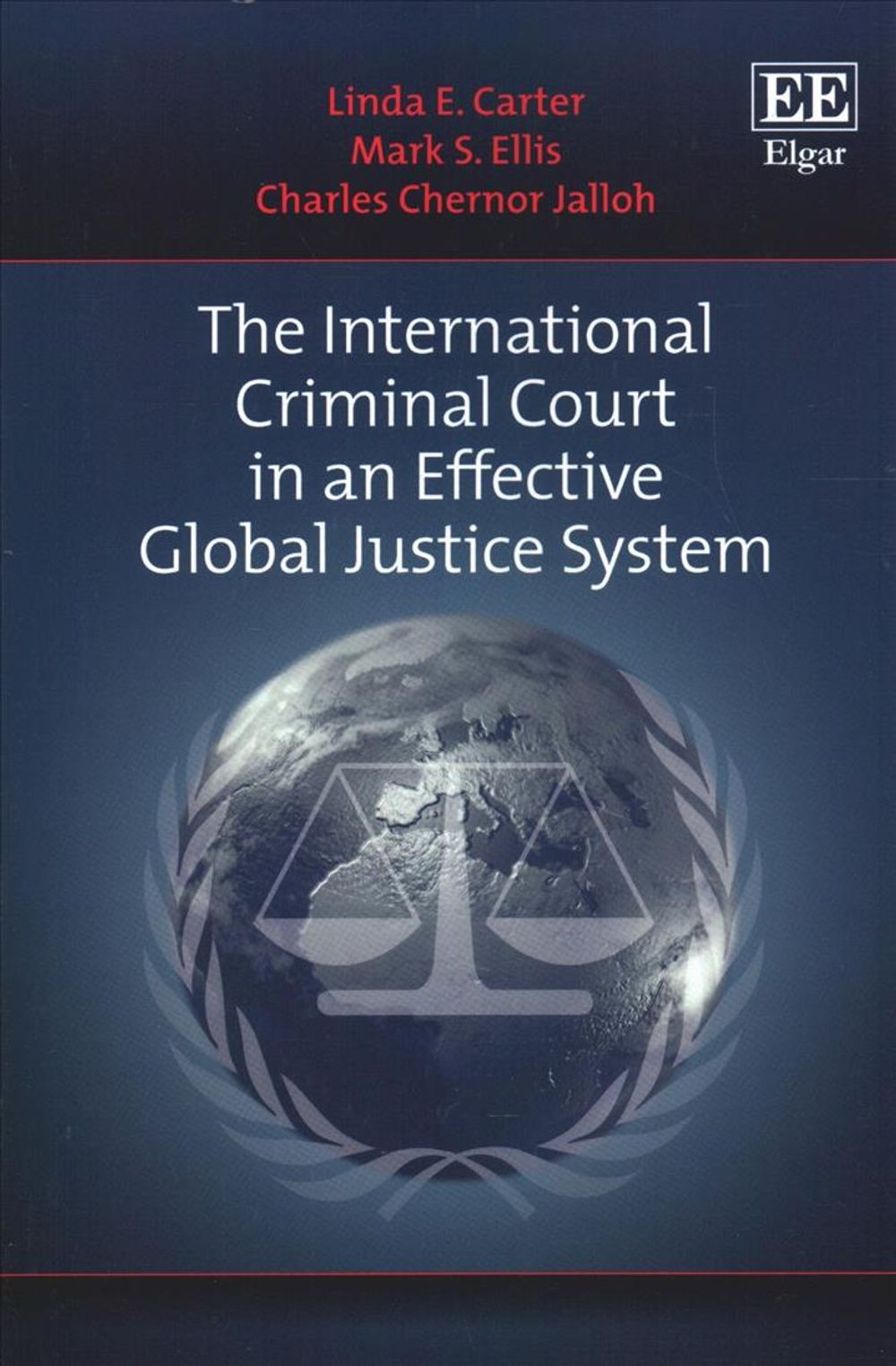 The International Criminal Court in an Effective Global Justice System by Linda E. Carter - ISBN: 9781784719838