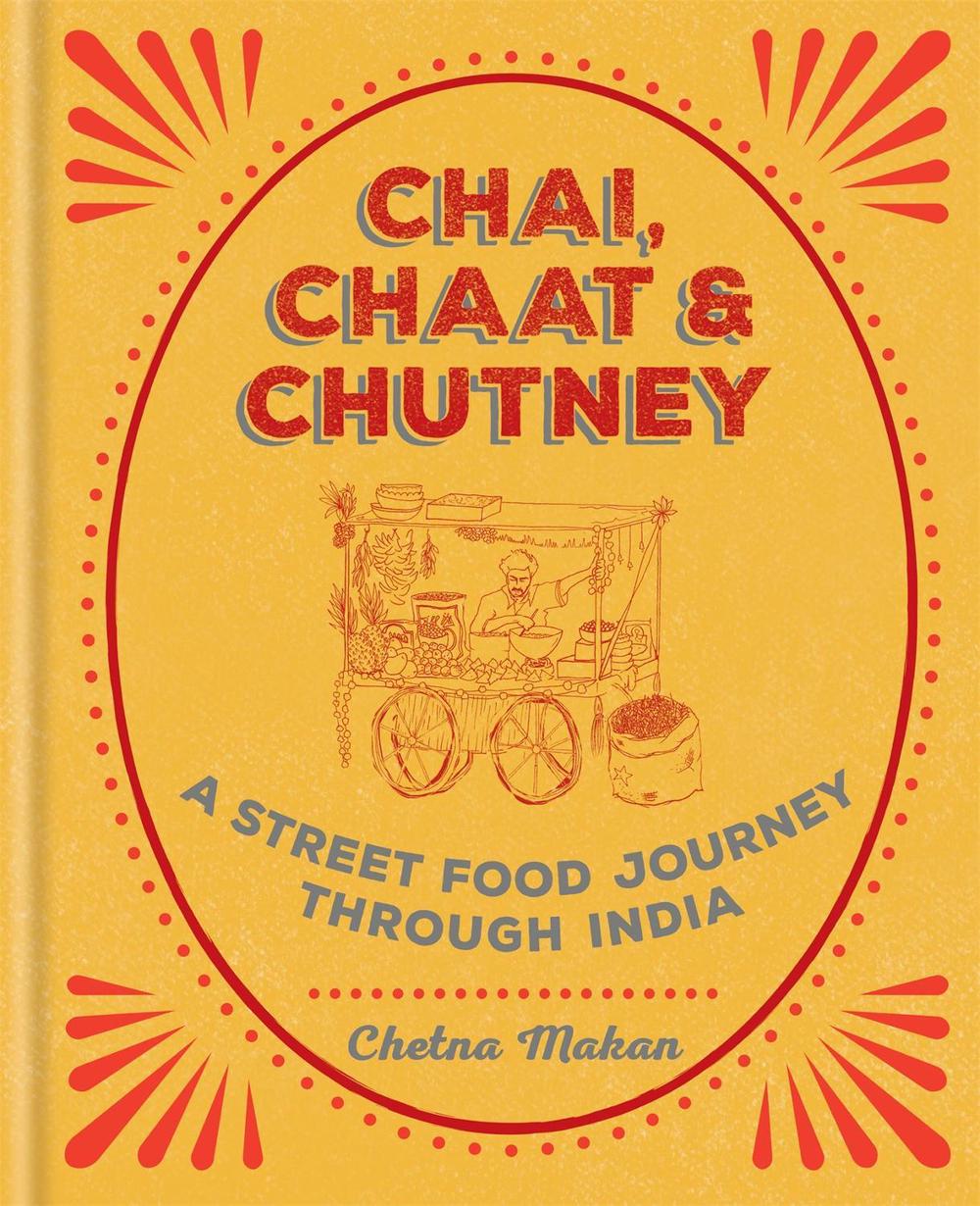 Chai, Chaat & Chutney by Chetna Makan - ISBN: 9781784722876