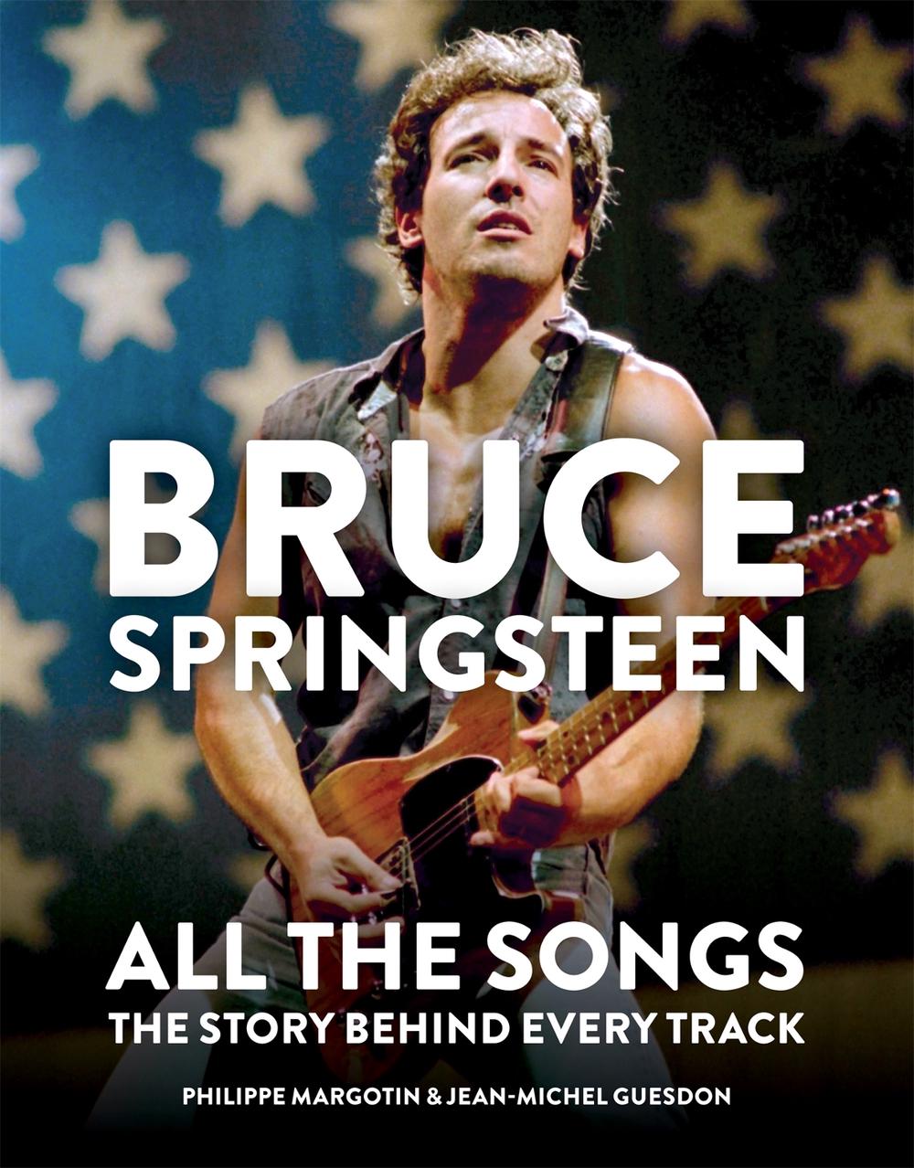 Bruce Springsteen: All the Songs by Philippe Margotin - ISBN: 9781784726492