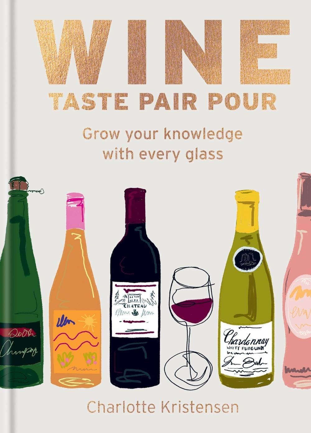 Wine: Taste Pair Pour by Charlotte Kristensen - ISBN: 9781784729288