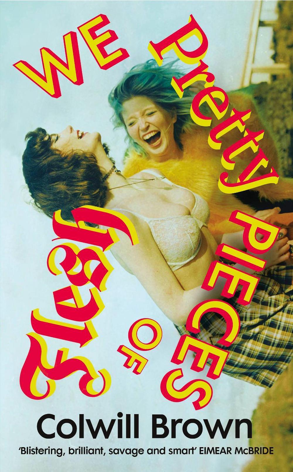 We Pretty Pieces of Flesh by Colwill Brown - ISBN: 9781784745578