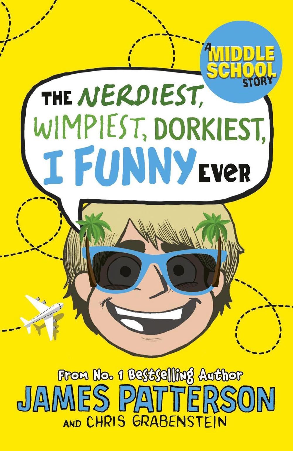 The Nerdiest, Wimpiest, Dorkiest I Funny Ever by James Patterson - ISBN: 9781784754051