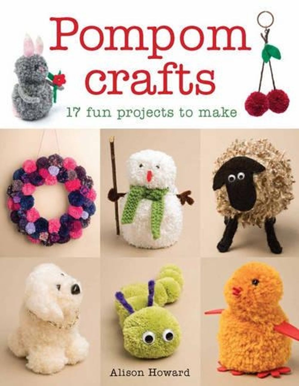 Pompom Crafts: 17 Fun Projects to Make by Alison Howard - ISBN: 9781784942595