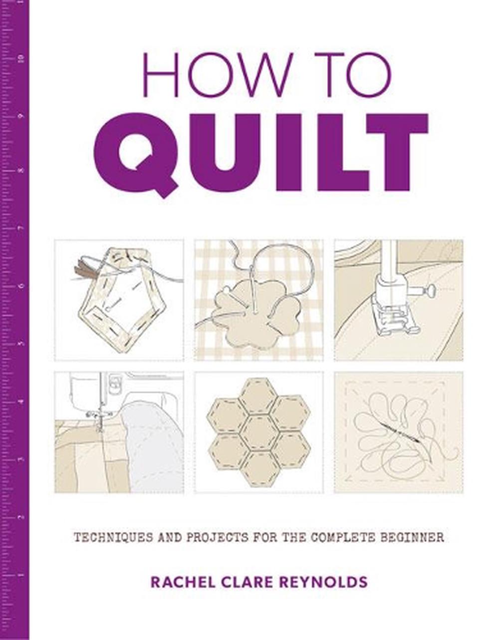 How to Quilt: Techniques and Projects for the Complete Beginner, 9781784942786