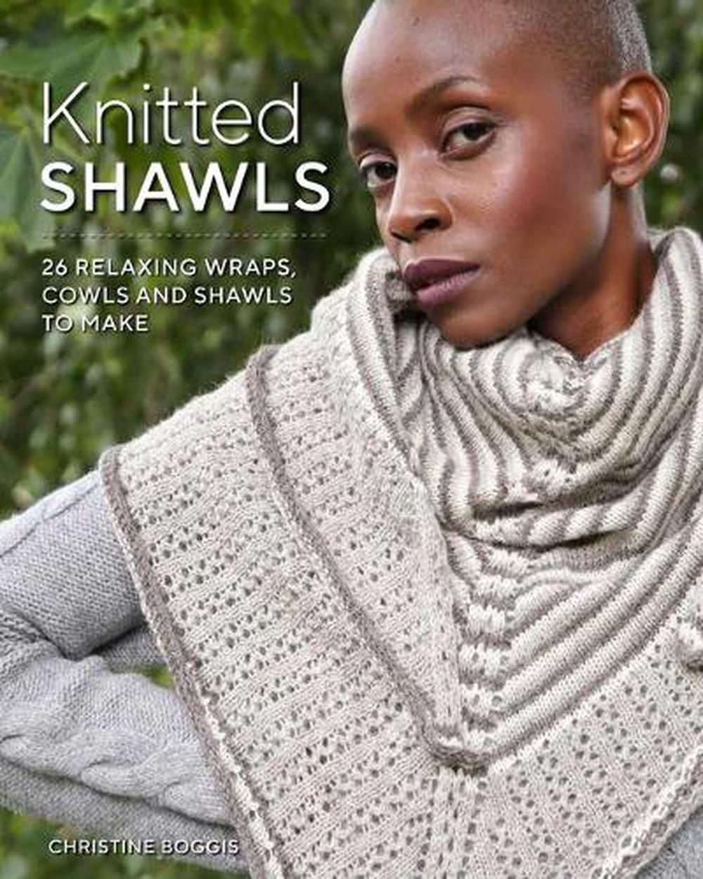 Knitted Shawls: 26 Relaxing Wraps, Cowls and Shawls, 9781784945848